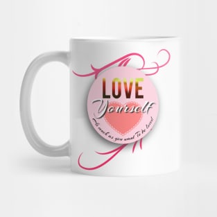 Love Yourself as much as you want to be loved Mug